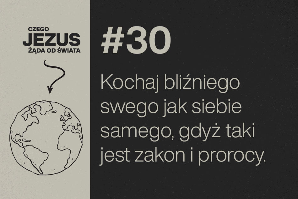 Będziesz Miłował Bliźniego Swego Jak Siebie Samego Kochaj bliźniego swego jak siebie samego, gdyż taki jest zakon i