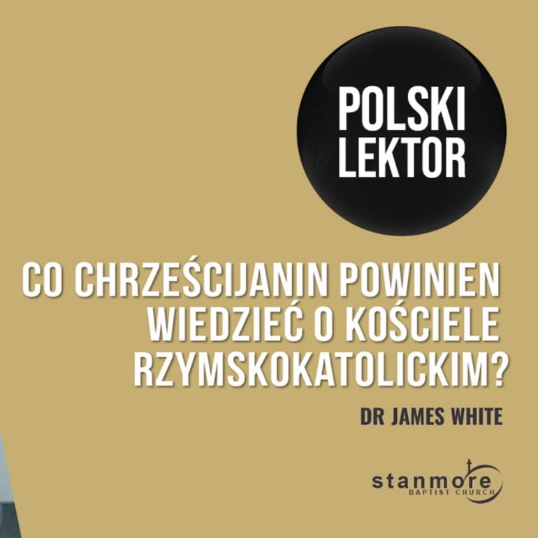 Co chrześcijanin powinien wiedzieć o kościele rzymskokatolickim? | James White