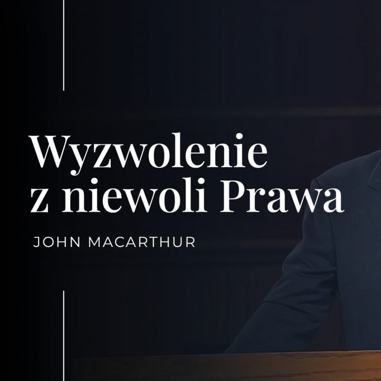 Wyzwolenie z niewoli Prawa | John MacArthur