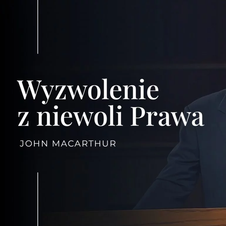 Wyzwolenie z niewoli Prawa | John MacArthur