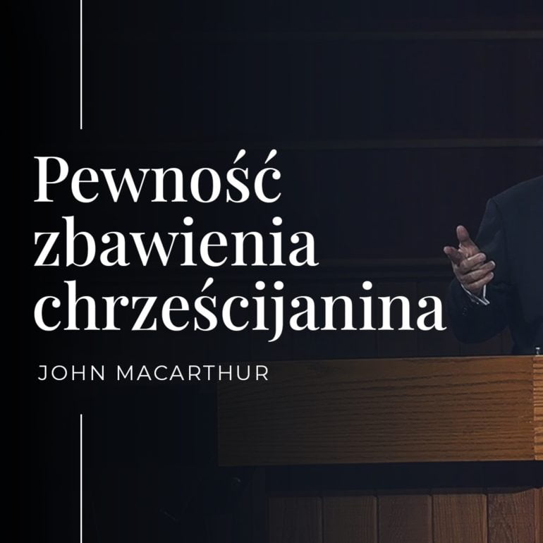 Pewność zbawienia chrześcijanina | John MacArthur